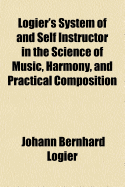 Logier's System of and Self Instructor in the Science of Music, Harmony, and Practical Composition