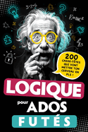 Logique pour Ados Futs: 200 Casse-ttes qui vont mettre ton cerveau en PLS ! nigmes visuelles, dfis mathmatiques, Jeux de rflexion... Pour adolescents ds 12 ans - Cadeau Original
