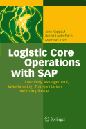 Logistic Core Operations with SAP: Inventory Management, Warehousing, Transportation, and Compliance