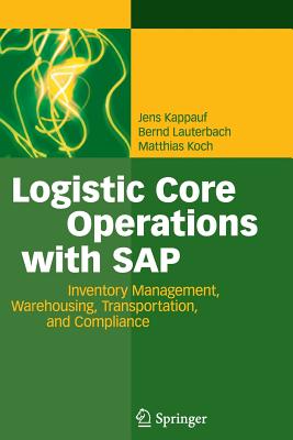 Logistic Core Operations with SAP: Inventory Management, Warehousing, Transportation, and Compliance - Kappauf, Jens, and Lauterbach, Bernd, and Koch, Matthias