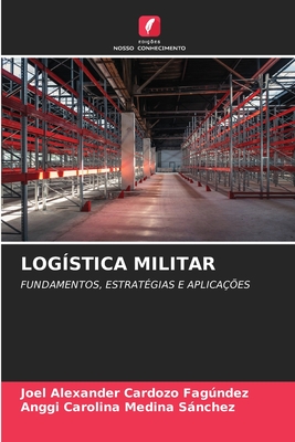 Logistica Militar - Cardozo Fagndez, Joel Alexander, and Medina Snchez, Anggi Carolina