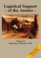 Logistical Support of the Armies: Volume II: September 1944-May 1945