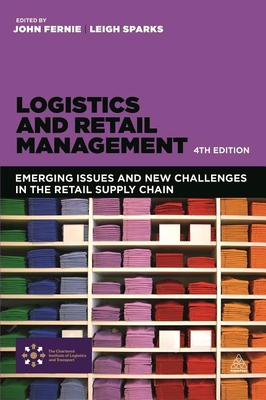 Logistics and Retail Management: Emerging Issues and New Challenges in the Retail Supply Chain - Fernie, John, and Sparks, Leigh