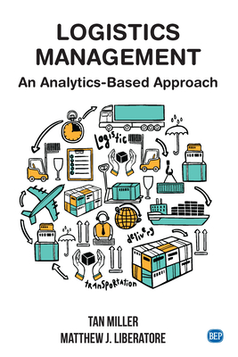 Logistics Management: An Analytics-Based Approach - Miller, Tan, and Liberatore, Matthew J