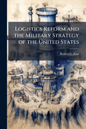 Logistics Reform and the Military Strategy of the United States