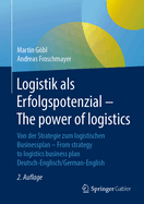 Logistik ALS Erfolgspotenzial - The Power of Logistics: Von Der Strategie Zum Logistischen Businessplan - From Strategy to Logistics Business Plan - Deutsch-Englisch/German-English