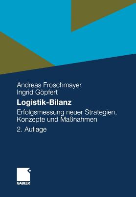 Logistik-Bilanz: Erfolgsmessung Neuer Strategien, Konzepte Und Manahmen - Froschmayer, Andreas, and Gpfert, Ingrid