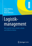 Logistikmanagement: Mit Logistik-Power Schnell, Schlank Und Fehlerfrei Liefern