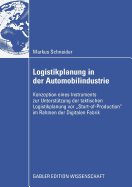 Logistikplanung in Der Automobilindustrie: Konzeption Eines Instruments Zur Untersttzung Der Taktischen Logistikplanung VOR "Start-Of-Production" Im Rahmen Der Digitalen Fabrik