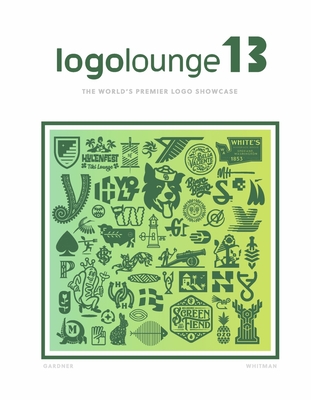 Logolounge 13: The World's Premier LOGO Showcase Volume 13 - Gardner, Bill, and Whitman, Sarah