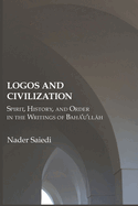 Logos and Civilization: Spirit, History, and Order in the Writings of Baha'u'llah