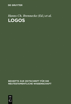 Logos: Festschrift Fr Luise Abramowski Zum 8. Juli 1993 - Brennecke, Hanns Ch (Editor), and Markschies, Christoph (Editor), and Grasmck, Ernst L (Editor)