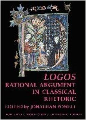 Logos: Rational Argument in Classical Rhetoric (BICS Supplement 96) - Powell, Jonathan