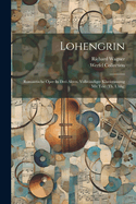 Lohengrin; Romantische Oper in Drei Akten. Vollstandiger Klavierauszug Mit Text (Th. Uhlig)
