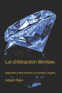 Loi d'Attraction Illimit?e.: Apprenez ? ?tre comme un Aimant ? Argent.