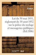 Loi Du 30 Mai 1851 Et Rglement Du 10 Aout 1852 Sur La Police Du Roulage: Et Des Messageries Publiques, MIS Au Courant de la Lgislation