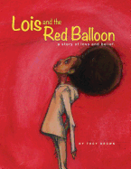 Lois and the Red Balloon: A Story of Loss and Belief