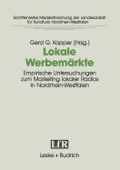 Lokale Werbemrkte: Empirische Untersuchungen Zum Marketing Lokaler Radios in Nordrhein-Westfalen. Projekt Der Arbeitsgemeinschaft Fr Kommunikationsforschung Nrw