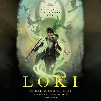 Loki: Where Mischief Lies - Lee, Mackenzi, and Wyman, Oliver (Read by)