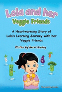 Lola and her Veggie Friends: A Heartwarming Story of Lola's Learning Journey with her Veggie Friends