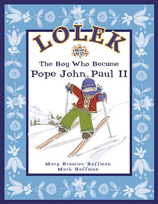 Lolek: The Boy Who Became Pope John Paul II - Hramiec Hoffman, Mary, and Hoffman, Mark