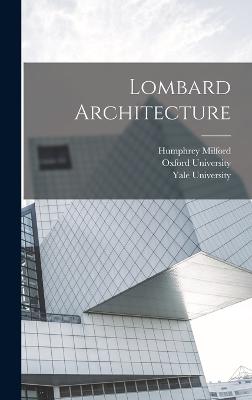 Lombard Architecture - Yale University (Creator), and Oxford University (Creator), and Humphrey Milford (Creator)