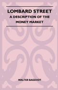 Lombard Street - A Description of the Money Market