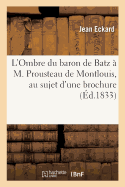 L'Ombre Du Baron de Batz ? M. Prousteau de Montlouis: Au Sujet d'Une Brochure Intitul?e Quelques Souvenirs