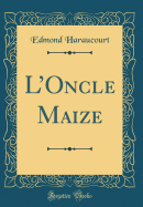 LOncle Maize (Classic Reprint)