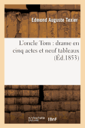 L'Oncle Tom: Drame En Cinq Actes Et Neuf Tableaux