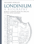 Londinium: A Biography: Roman London from Its Origins to the Fifth Century