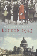 London 1945: Life in the Debris of War - Waller, Maureen