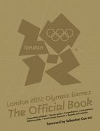 London 2012 Olympic Games: The Official Book: An Official London 2012 Games Publication
