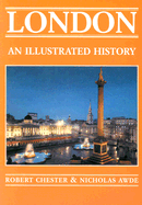 London: An Illustrated History - Awde, Nicholas, and Chester, Robert, and Chester, Robert