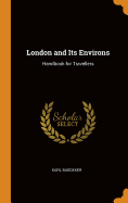 London and Its Environs: Handbook for Travellers