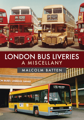 London Bus Liveries: A Miscellany - Batten, Malcolm