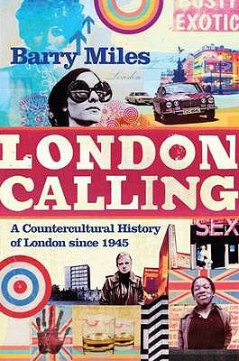 London Calling: A Countercultural History of London since 1945 - Miles, Barry, and Ghost (Designer)