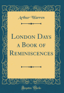 London Days a Book of Reminiscences (Classic Reprint)