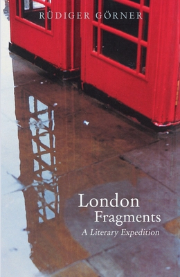 London Fragments: A Literary Expedition - Grner, Rdiger