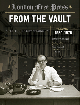London Free Press: From the Vault, Vol 2: A Photo-History of London - Grainger, Jennifer