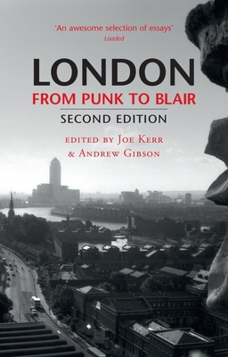 London from Punk to Blair - Kerr, Joe (Editor), and Gibson, Andrew (Editor)