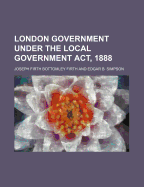 London Government Under the Local Government ACT, 1888