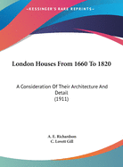 London Houses from 1660 to 1820 a Consideration of Their Architecture and Defail