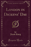 London in Dickens' Day (Classic Reprint)