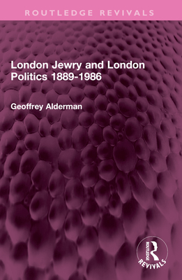 London Jewry and London Politics 1889-1986 - Alderman, Geoffrey