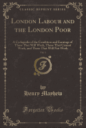 London Labour and the London Poor, Vol. 3: A Cyclopedia of the Condition and Earnings of Those That Will Work, Those That Cannot Work, and Those That Will Not Work (Classic Reprint)