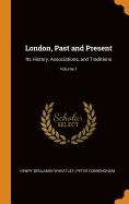 London, Past and Present: Its History, Associations, and Traditions; Volume 1