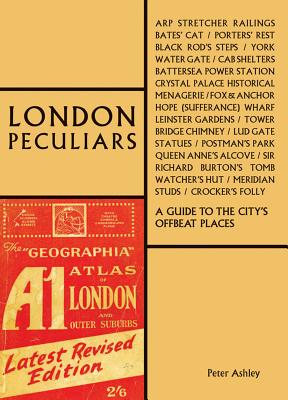 London Peculiars: A Guide to the City's Offbeat Places - Ashley, Peter