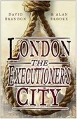 London: The Executioner's City - Brandon, David, and Brooke, Alan