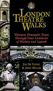 London Theatre Walks: Thirteen Dramatic Tours Through Four Centuries of History & Legend